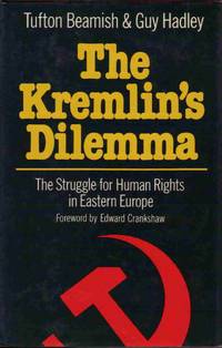 THE KREMLIN'S DILEMMA: THE STRUGGLE FOR HUMAN RIGHTS IN EASTERN EUROPE Foreword by Edward Crankshaw THE KREMLIN'S DILEMMA: THE STRUGGLE FOR HUMAN RIGHTS IN EASTERN EUROPE Foreword by Edward Crankshaw