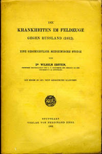 Krankheiten im Feldzuge gegen Russland (1812).: Eine Geschichtlich-Medizinische Studie Krankheiten im Feldzuge gegen Russland (1812).: Eine Geschichtlich-Medizinische Studie