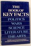 The Book of Key Facts: Politics, Wars, Science, Literature, The Arts. 30,000 Important Events of History Arranged Chronologically and Alphabetically