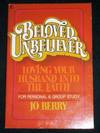Beloved Unbeliever : Loving Your Husband Into the Faith