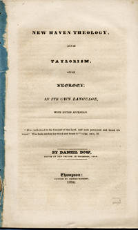 New Haven Theology, alias Taylorism, alias Neology; in its Own Language, with Notes Appended