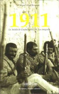1911: La Batalla de Ciudad Juarez. II. Las Imagenes 1911: La Batalla de Ciudad Juarez. II. Las Imagenes