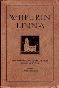 Viipurin Linna [Vyborg Castle]:  Sen Vaiheet Sek&auml; N&auml;ht&auml;vyydet Sanoin Ja  Kuvin