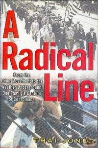 A Radical Line: From the Labor Movement to the Weather Underground One Family's Century of Conscience A Radical Line: From the Labor Movement to the Weather Underground One Family's Century of Conscience