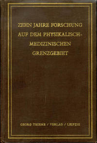 Zehn Jahre Forschung auf dem Physikalisch-Medizinischen Grenzgebiet:  Bericht des Institutes f&uuml;r Physikalische Grundlagen der Medizin and der  Universit&auml;te Frankfurt am Main