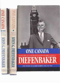 ONE CANADA:  Memoirs of the Right Honourable John G Diefenbaker: Crusading Years, 1895 -1956; Years of Achievement, 1956 - 1962; Tumultous Years, 1962 - 1967 -Volume 1, 2 and 3 -THREE Books -TWO Signed By Dief ( The CHIEF / Prime Minister of Canada )