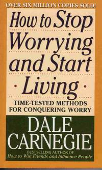 HOW TO STOP WORRYING AND START LIVING HOW TO STOP WORRYING AND START LIVING