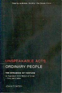 Unspeakable Acts, Ordinary People: The Dynamics of Torture