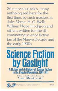 Science Fiction By Gaslight: A History and Anthology of Science Fiction in the Popular Magazines 1891 - 1911 ( Thames Valley Catastrophe; Doom of London; A Corner in Lightbing; Tilting Island; Finis; An Express of the Future; Ray of Displacement; etc) Science Fiction By Gaslight: A History and Anthology of Science Fiction in the Popular Magazines 1891 - 1911 ( Thames Valley Catastrophe; Doom of London; A Corner in Lightbing; Tilting Island; Finis; An Express of the Future; Ray of Displacement; etc)