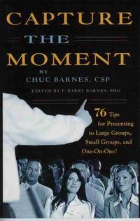 CAPTURE the MOMENT [SIGNED by AUTHOR] 76 Tips for Presenting to Large  Groups, Small Groups, and One-On-One!