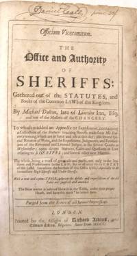 Officium Vicecomitum. The Office and Authority of Sheriffs: Gathered out of the Statutes, and Books of the Common Laws of this Kingdon
