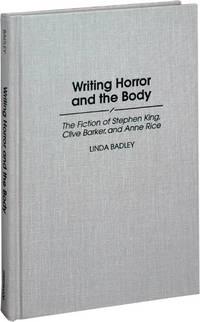 Writing Horror and the Body: The Fiction of Stephen King, Clive Barker, and Anne Rice (First Edition)