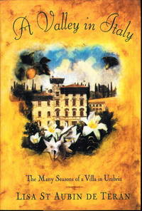 A VALLEY IN ITALY: The Many Seasons of a Villa in Umbria A VALLEY IN ITALY: The Many Seasons of a Villa in Umbria