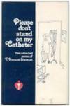 Please Don't Stand On My Catheter: The Collected Verse of T. Duncan Stewart