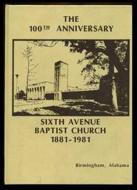 The 100TH Anniversary of the Sixth Avenue Baptist Church 1881-1981, Birmingham, Alabama The 100TH Anniversary of the Sixth Avenue Baptist Church 1881-1981, Birmingham, Alabama