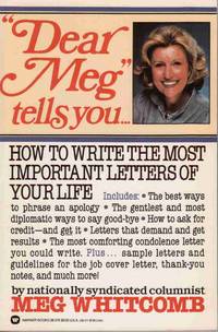 DEAR MEG TELLS YOU...HOW TO WRITE THE MOST IMPORTANT LETTERS OF YOUR LIFE DEAR MEG TELLS YOU...HOW TO WRITE THE MOST IMPORTANT LETTERS OF YOUR LIFE