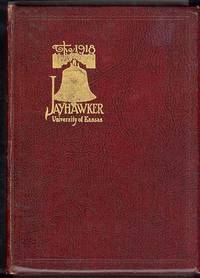The 1918 Jayhawker; Yearbook of the University of Kansas The 1918 Jayhawker; Yearbook of the University of Kansas