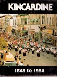 Kincardine 1848 - 1984 ( Ontario Local History ) Kincardine 1848 - 1984 ( Ontario Local History )