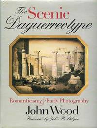 The Scenic Daguerreotype: Romanticism and Early Photography