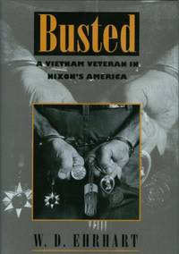 Busted : A Vietnam Veteran in Nixon's America Busted : A Vietnam Veteran in Nixon's America
