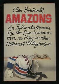 Amazons; An intimate memoir by the first woman ever to play in the National Hockey League Amazons; An intimate memoir by the first woman ever to play in the National Hockey League