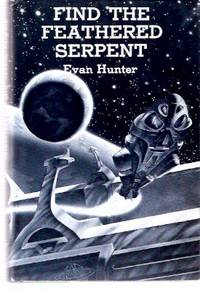 Find the feathered Serpent ---by Evan Hunter ( Reprints the Winston SF edition) Find the feathered Serpent ---by Evan Hunter ( Reprints the Winston SF edition)