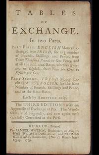 Tables of Exchange: In Two Parts. Part First. English Money Exchanged into Irish . . . Part Second. Irish Money Exchanged into English, . . . Each by Addition Only Tables of Exchange: In Two Parts. Part First. English Money Exchanged into Irish . . . Part Second. Irish Money Exchanged into English, . . . Each by Addition Only