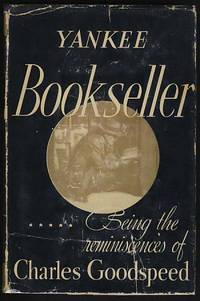 Yankee Bookseller, Being the Reminiscences of Charles E. Goodspeed