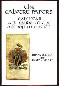 Calvert Papers Calendar and Guide to the Microfilm Edition: Calendar and Guide to the Microfilm Edition Calvert Papers Calendar and Guide to the Microfilm Edition: Calendar and Guide to the Microfilm Edition
