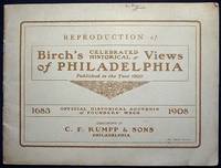 Reproduction of Birch's Celebrated Historical Views of Philadelphia Published in the Year 1800: Official Historical Souvenir of Founders' Week 1683 1908 Compliments of C.F. Rumpp & Sons