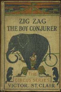 Zag Zag The Boy Conjurer or Life on the Stage Zag Zag The Boy Conjurer or Life on the Stage