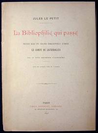 La Bibliophilie qui Passe: Notes sur un Grand Bibliophile d'Hier Le Comte de Lignerolles par un Petit Bibliophile d'Aujourd'hui La Bibliophilie qui Passe: Notes sur un Grand Bibliophile d'Hier Le Comte de Lignerolles par un Petit Bibliophile d'Aujourd'hui