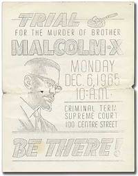 Broadside: Trial for the Murder of Brother Malcolm X Monday Dec. 6, 1965 10 AM, Criminal Term Supreme Court 100 Centre Street: Be There!