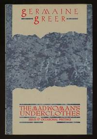 The Madwoman's Underclothes: Essays and Occasional Writings