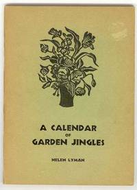 A CALENDAR OF GARDEN JINGLES. A GARDEN GUIDE FOR EVERY CLIME. All of It's Reason and Some of It's Rhyme A CALENDAR OF GARDEN JINGLES. A GARDEN GUIDE FOR EVERY CLIME. All of It's Reason and Some of It's Rhyme