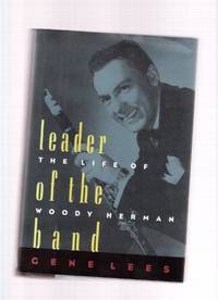 Leader of the Band:  The Life of Woody Herman