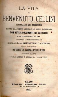 LA VITA DI BENVENUTO CELLINI SCRITTA DA LUI MEDESIMO ridotta alla lezione originale del codice Laurenziano (...) LA VITA DI BENVENUTO CELLINI SCRITTA DA LUI MEDESIMO ridotta alla lezione originale del codice Laurenziano (...)