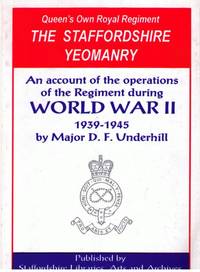 Queen's Own Royal Regiment The Staffordshire Yeomanry : An Account of the Operations of the Regiment during World War II 1939-1945 Queen's Own Royal Regiment The Staffordshire Yeomanry : An Account of the Operations of the Regiment during World War II 1939-1945