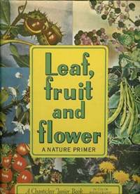 LEAF , FRUIT AND FLOWER : A Nature Primer