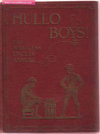 Hullo Boys:  A Budget of Good Things By the Uncles on the Wireless (includes:  The Fairy Shoes; Life in the Tropics; Nigger Anecdotes; In the Radioplane to Gibraltar; Innsbruck; The Golden Hour of Fairyland; Prison Life; Wattles; etc)( Hello )
