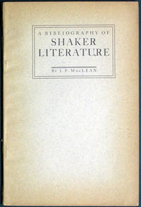 A Bibliography of Shaker Literature With an Introductory Study of the Writings & Publications Pertaining to Ohio Believers