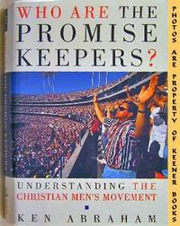 Who Are The Promise Keepers? (Understanding The Christian Men's Movement) Who Are The Promise Keepers? (Understanding The Christian Men's Movement)