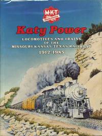 Katy Power: Locomotives and Trains of the Missouri-Kansas-Texas Railroad, 1912-1985 Katy Power: Locomotives and Trains of the Missouri-Kansas-Texas Railroad, 1912-1985