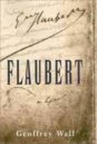 Flaubert: A Life Flaubert: A Life
