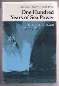 One Hundred Years of Sea Power: The U. S. Navy, 1890-1990 One Hundred Years of Sea Power: The U. S. Navy, 1890-1990