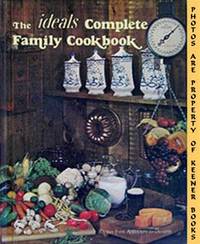 The Ideals Complete Family Cookbook (Recipes From Appetizers To Desserts)