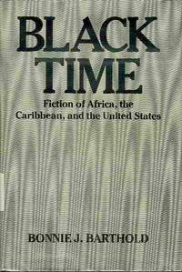 Black Time: Fiction of Africa, the Caribbean, and the United States