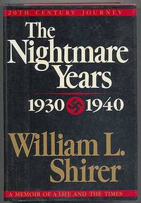 20th Century Journey: A Memoir of a Life and the Times: Volume II: The Nightmare Years, 1930-1940