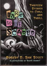 DARE TO BE SCARED: THIRTEEN STORIES TO CHILL AND THRILL DARE TO BE SCARED: THIRTEEN STORIES TO CHILL AND THRILL