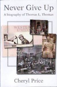 Never Give Up: A Biography Of Thomas L. Thomas